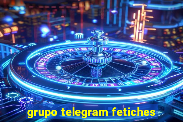 grupo telegram fetiches